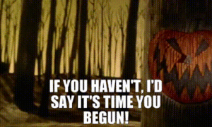 GIF from The nightmare before Christmas saying "If you haven't, it's time you begun!