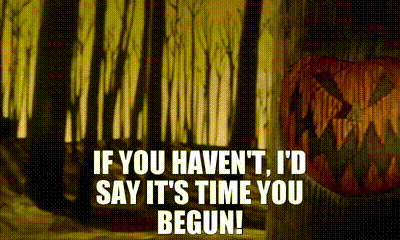 GIF from The nightmare before Christmas saying "If you haven't, it's time you begun!