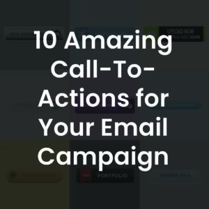 10 Amazing Call-To-Actions for Your Email Campaign