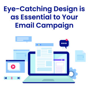 Concept drawing of email design with the words Eye-Catching Design is as Essential to Your Email Campaign